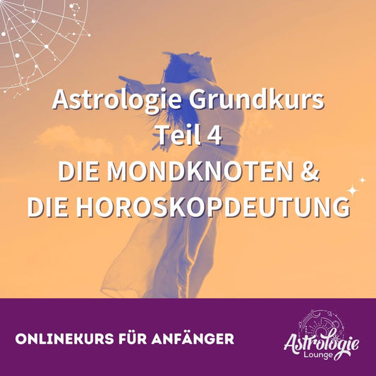 Astrologie Onlinekurs Teil 4 - Die MONDKNOTEN im Horoskop